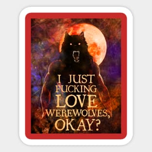 I Just F*cking Love Werewolves, okay? Sticker